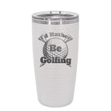 I'd Rather Be Golfing Stainless Steel Tumbler / Golf Tumbler