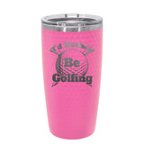 I'd Rather Be Golfing Stainless Steel Tumbler / Golf Tumbler